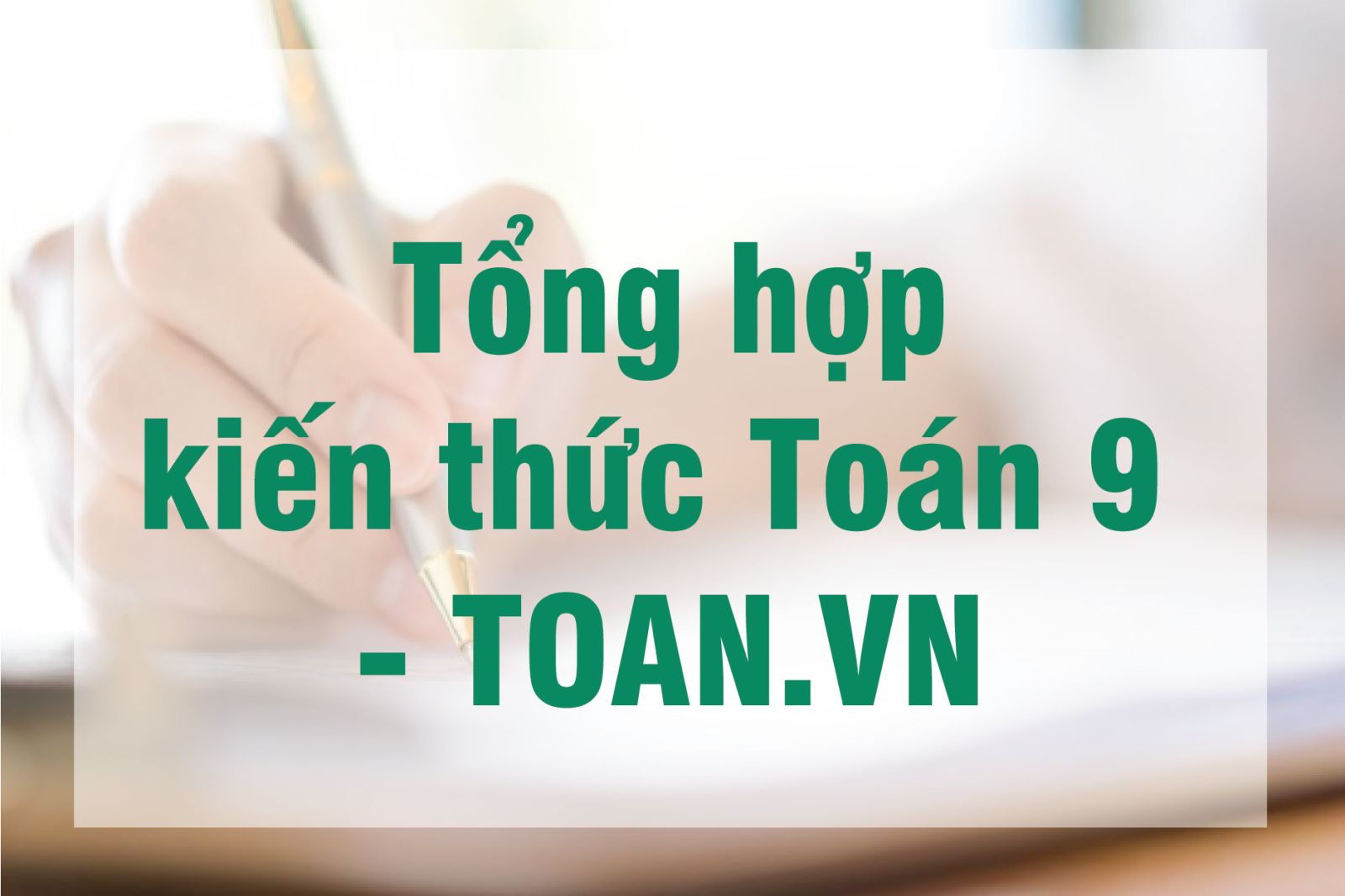 TỔNG HỢP KIẾN THỨC + CÁC DẠNG BÀI TẬP TOÁN 9