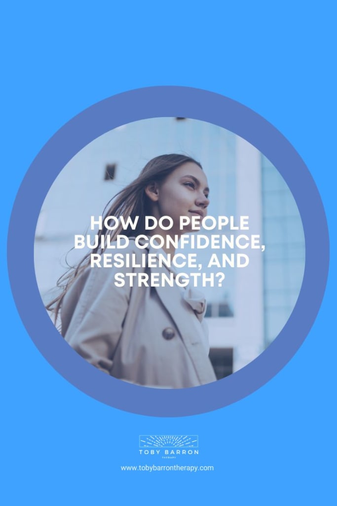 How do people build confidence, resilience, and strength?