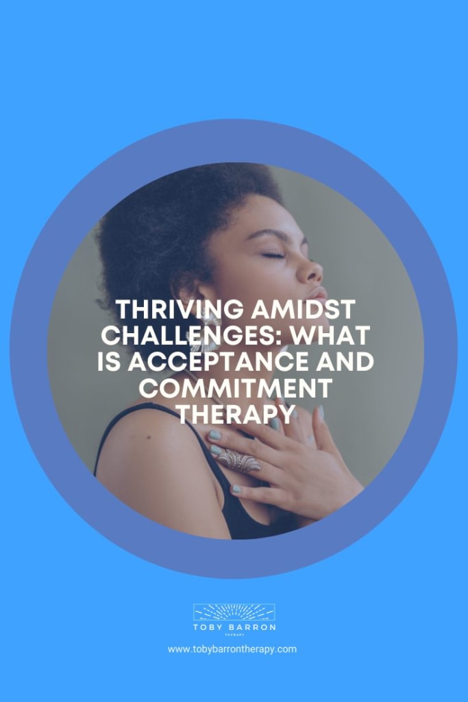 Thriving amidst challenges: what is acceptance and commitment therapy