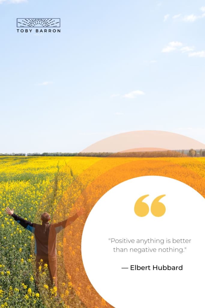 Positive anything is better than negative nothing