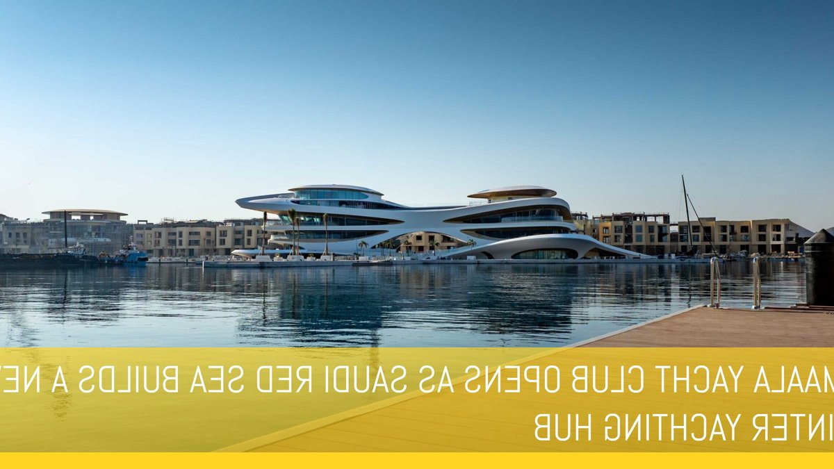 Saudi Red Sea gets new yacht club - yacht club