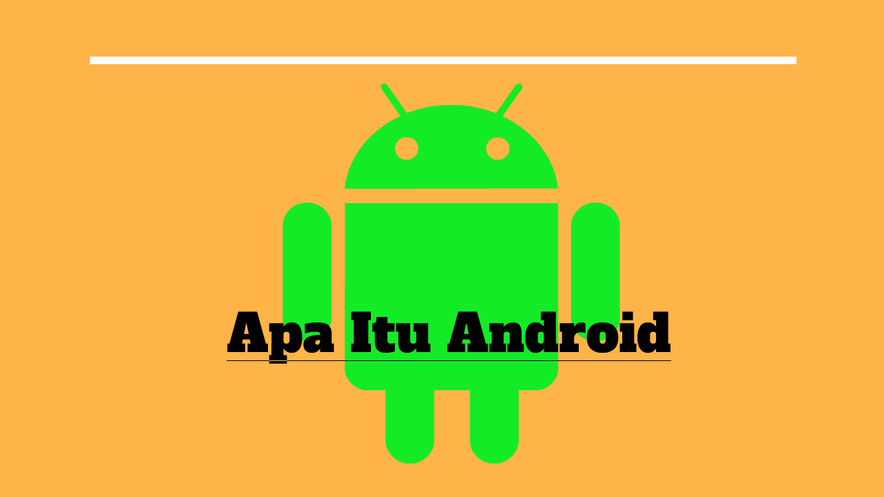 Apa itu Android dan Bagaimana Cara Kerjanya? Apa itu Android dan Bagaimana Cara Kerjanya?