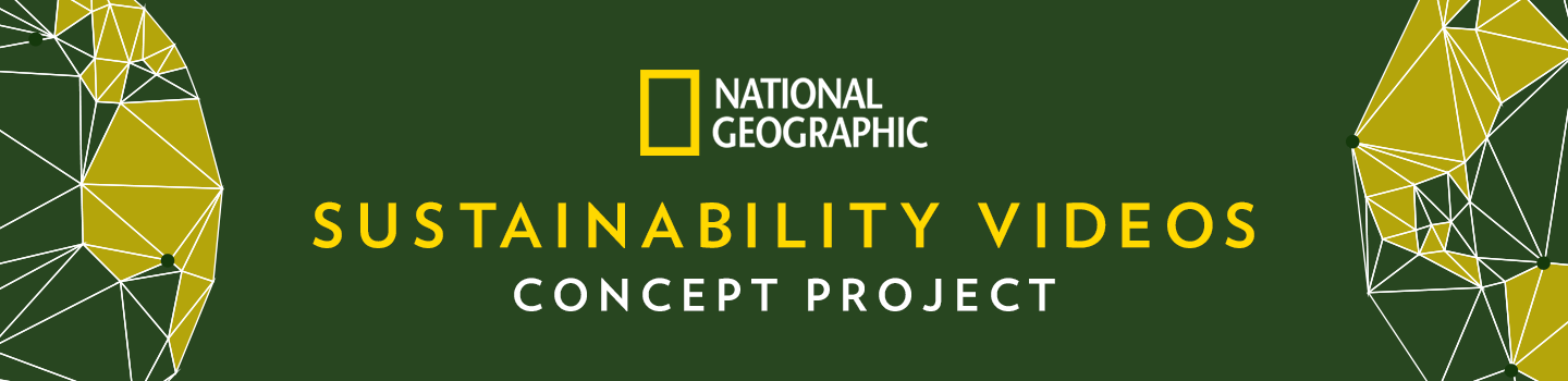 National Geographic Sustainability Videos Concept Project