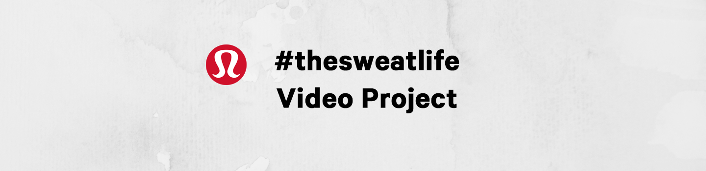 lululemon #thesweatlife Video Project