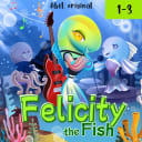 Felicity the Fish – 1 – Felicity the Fish (1-3)
