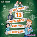 Wie man 13 wird – 2 – Wie man 13 wird, ohne zum Tier zu werden (Wie man 13 wird 2) Wie man 13 wird – 2 – Wie man 13 wird, ohne zum Tier zu werden (Wie man 13 wird 2)