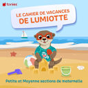 Le cahier de vacances de Lumiotte – Petite et moyenne sections de maternelle Le cahier de vacances de Lumiotte – Petite et moyenne sections de maternelle