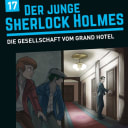 Der junge Sherlock Holmes – 17 – Der junge Sherlock Holmes, Folge 17: Die Gesellschaft vom Grand Hotel Der junge Sherlock Holmes – 17 – Der junge Sherlock Holmes, Folge 17: Die Gesellschaft vom Grand Hotel