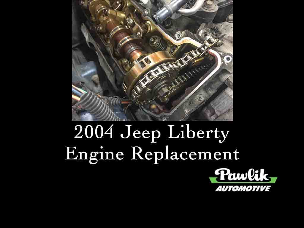 2004 Jeep Liberty Engine Replacement- Pawlik Automotive Repair ...