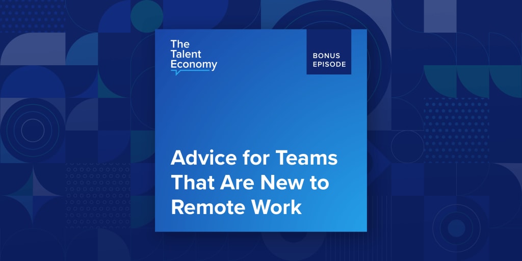 Advice for Teams That Are New to Remote Work