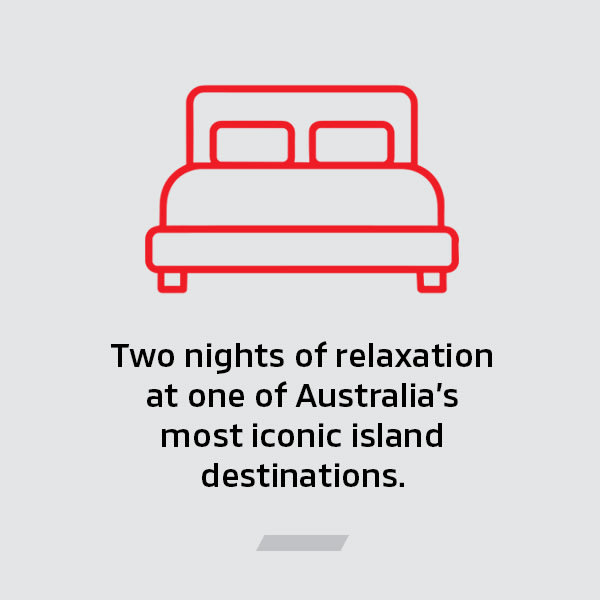 Two nights of relaxation at one of Australia's most iconic island destinations.