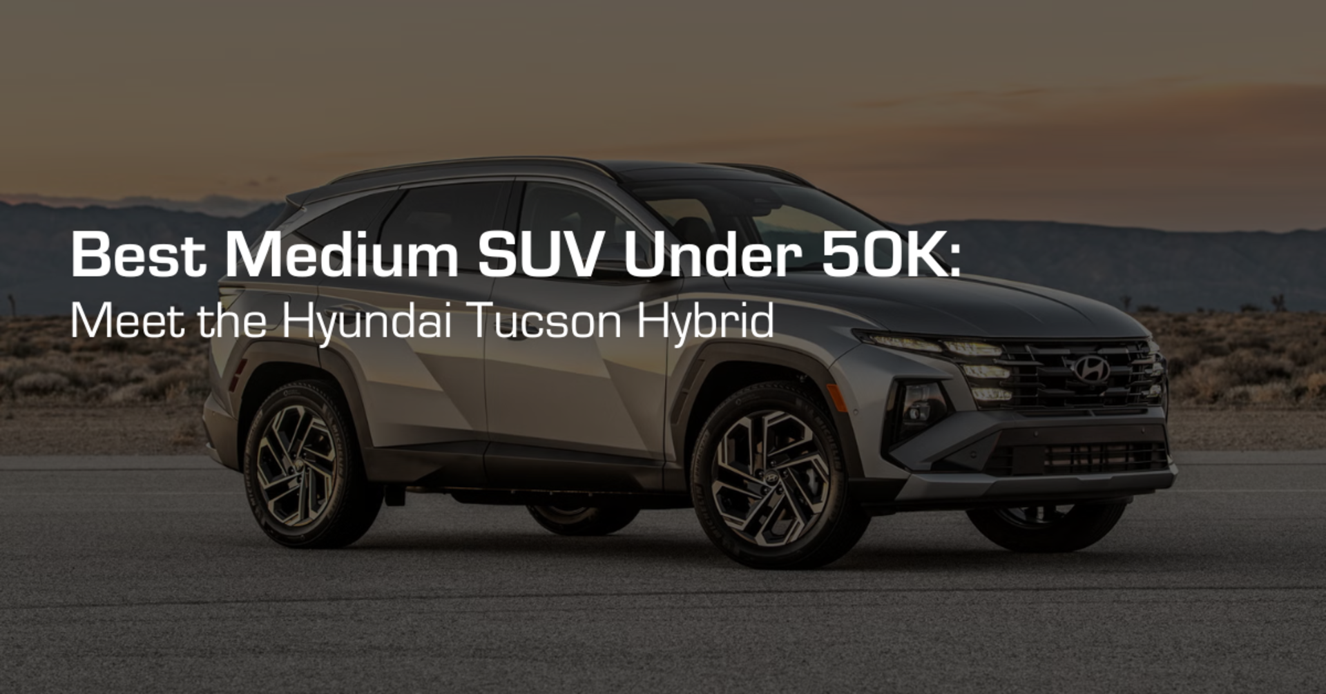 Best Medium SUV Under $50K: Meet the Hyundai Tucson Hybrid banner