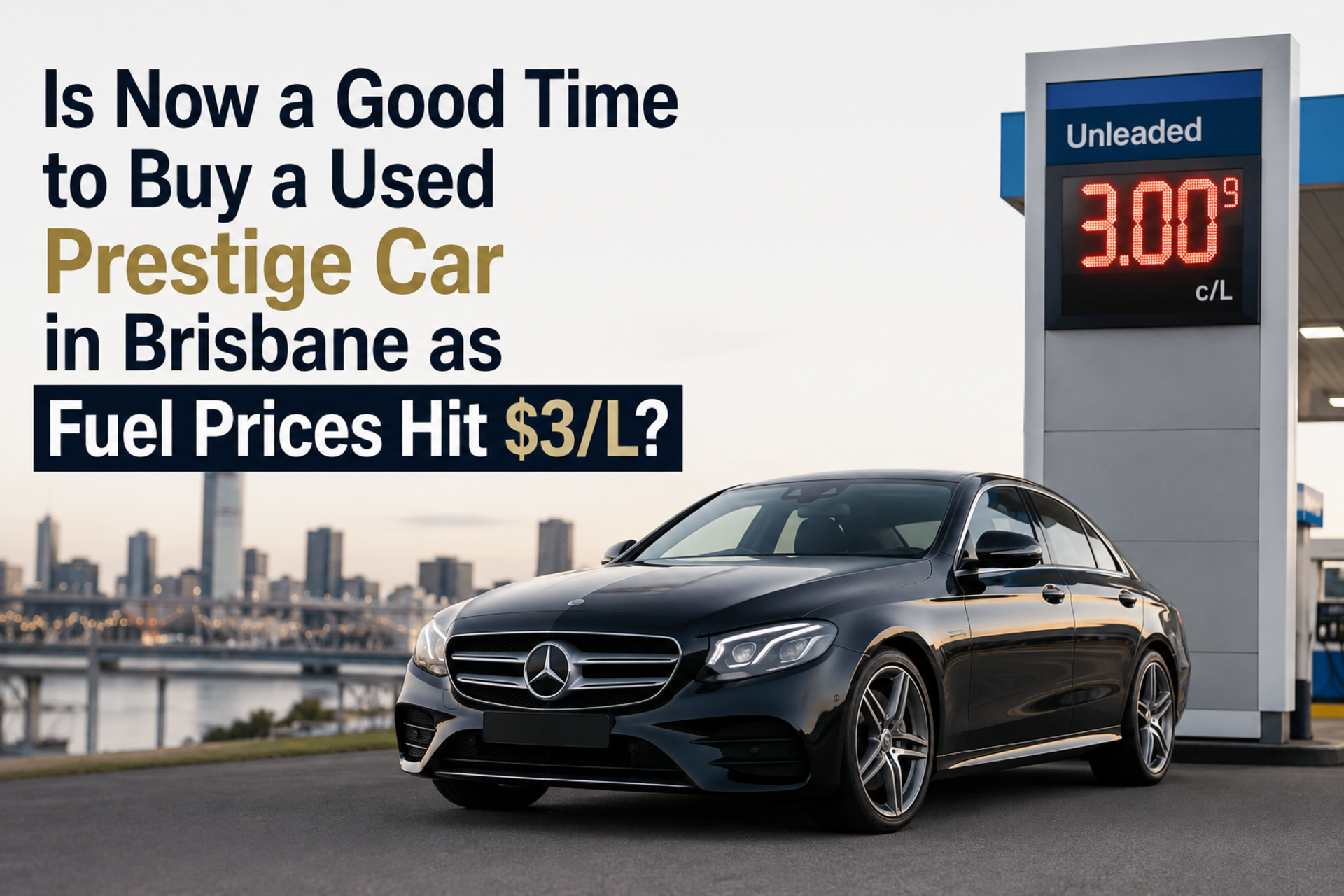 Is Now a Good Time to Buy a Used Prestige Car in Brisbane as Fuel Prices Hit $3/L? banner
