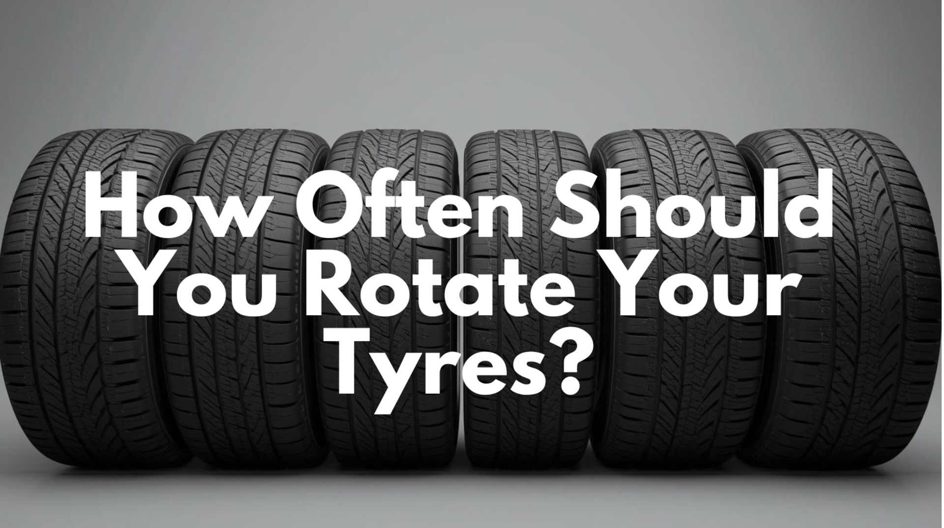 How Often Should You Rotate Your Tyres? banner