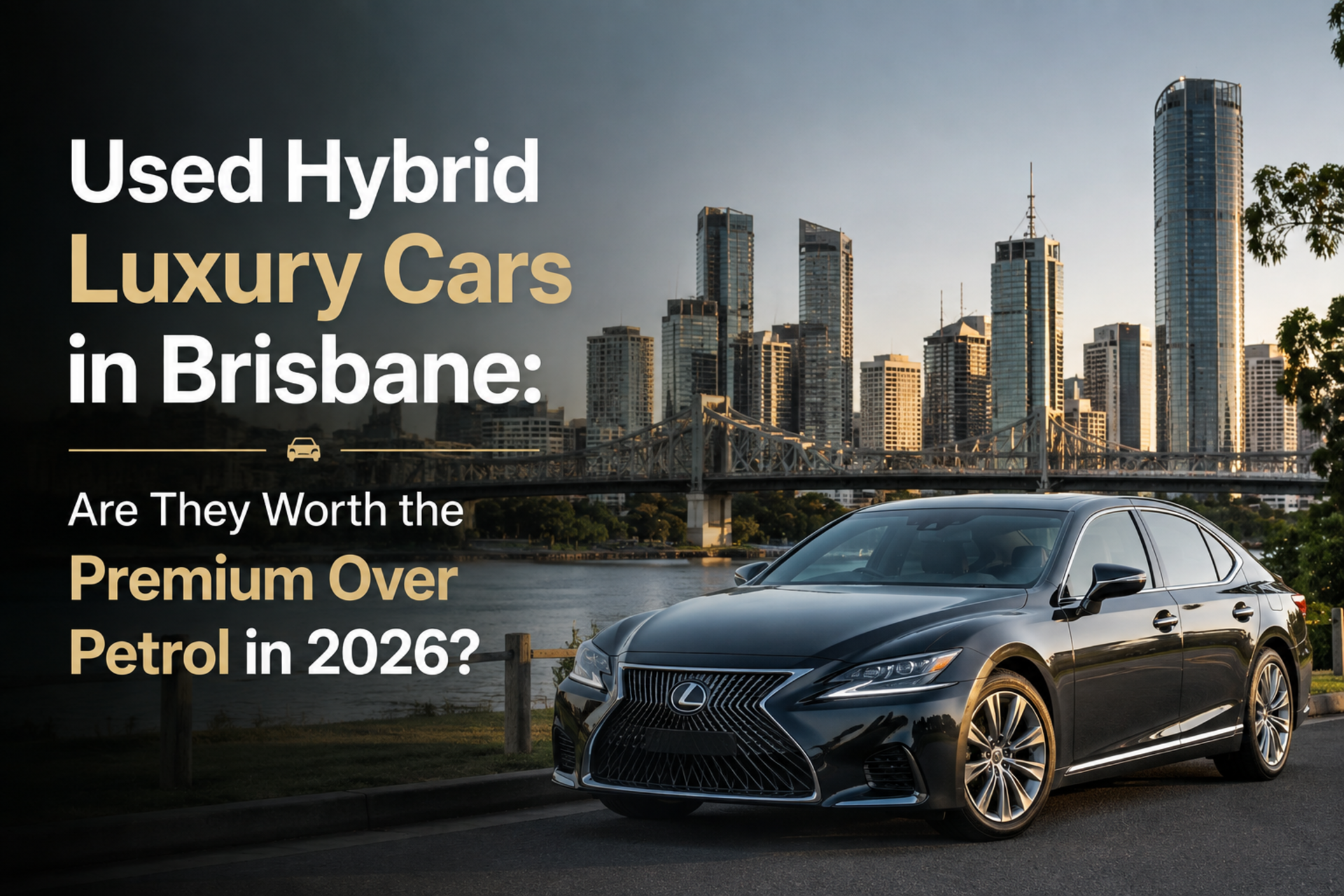 Used Hybrid Luxury Cars in Brisbane: Are They Worth the Premium Over Petrol in 2026? banner