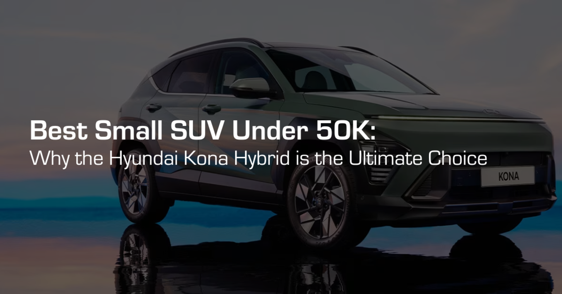 Best Small SUV Under $50K: Why the Hyundai Kona Hybrid is the Ultimate Choice banner