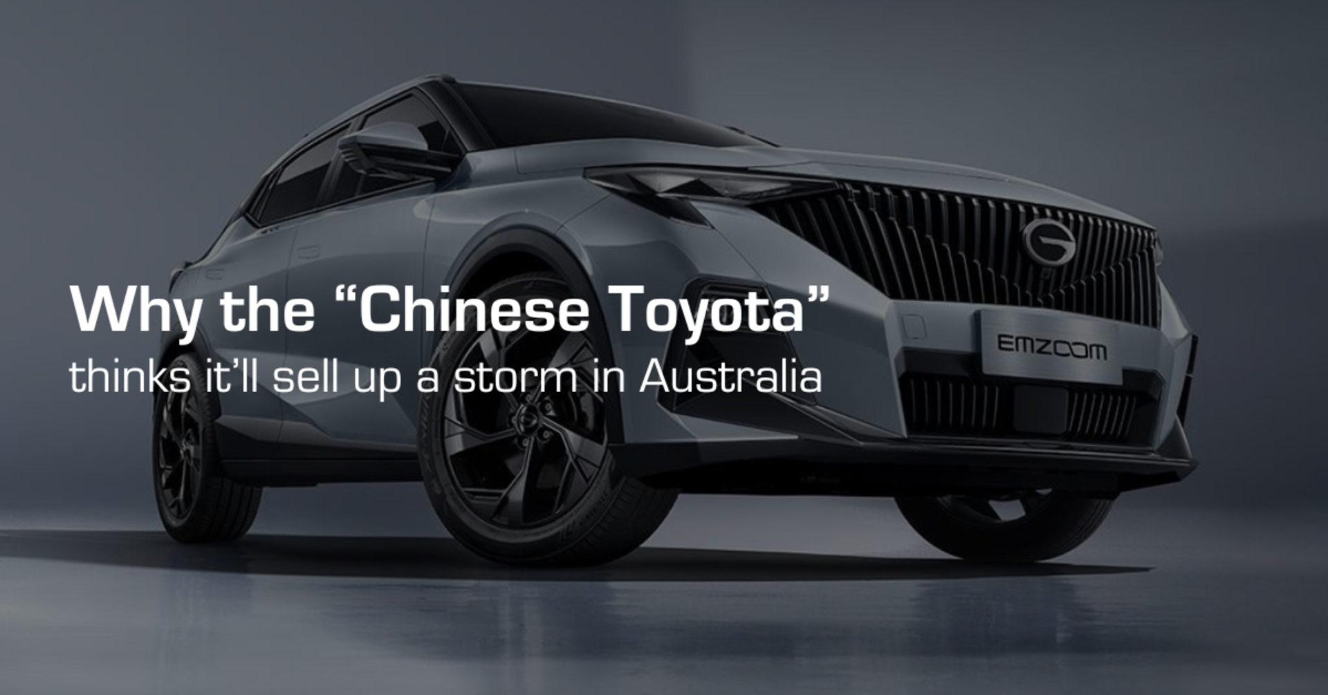 Why the "Chinese Toyota" thinks it'll sell up a storm in Australia banner