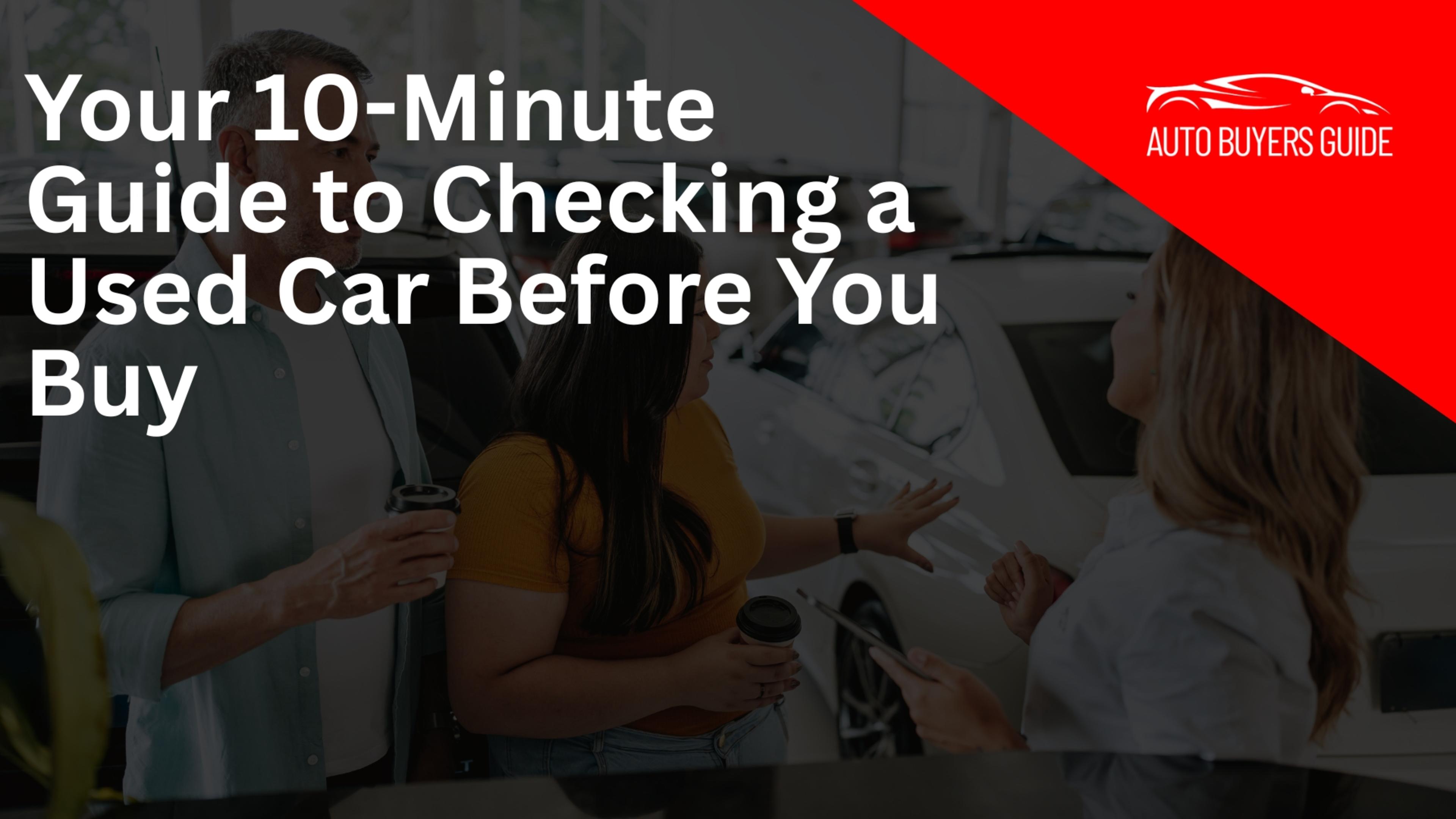 Your 10-Minute Guide to Checking a Used Car Before You Buy banner