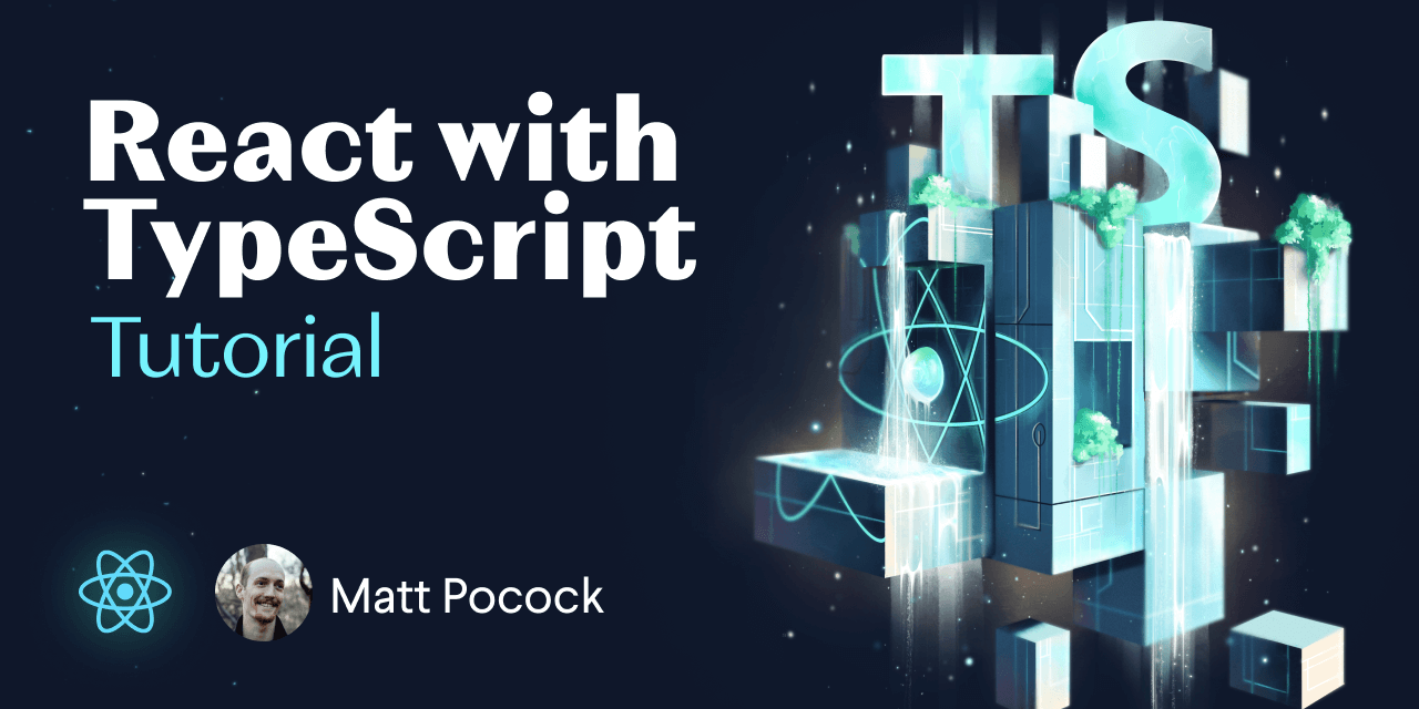 React with TypeScript, tutorial by Matt Pocock