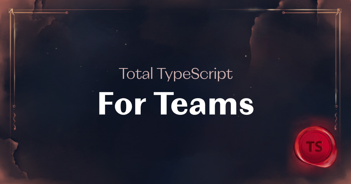 Total TypeScript For Teams | Total TypeScript