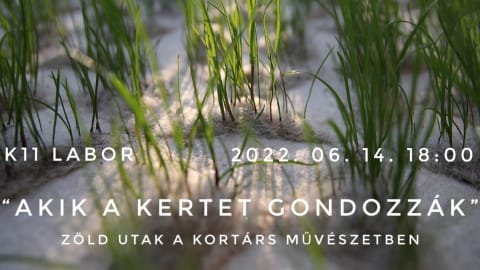“Akik a kertet gondozzák” – Zöld utak a kortárs művészetben