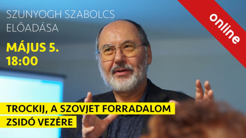 Trockij, a szovjet forradalom zsidó vezére - Szunyogh Szabolcs előadása