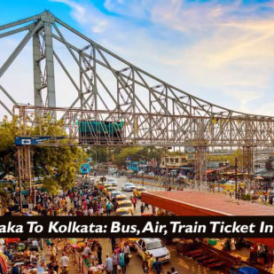 Dhaka To Kolkata: Bus, Train, Air (Ticket Price And Guide)