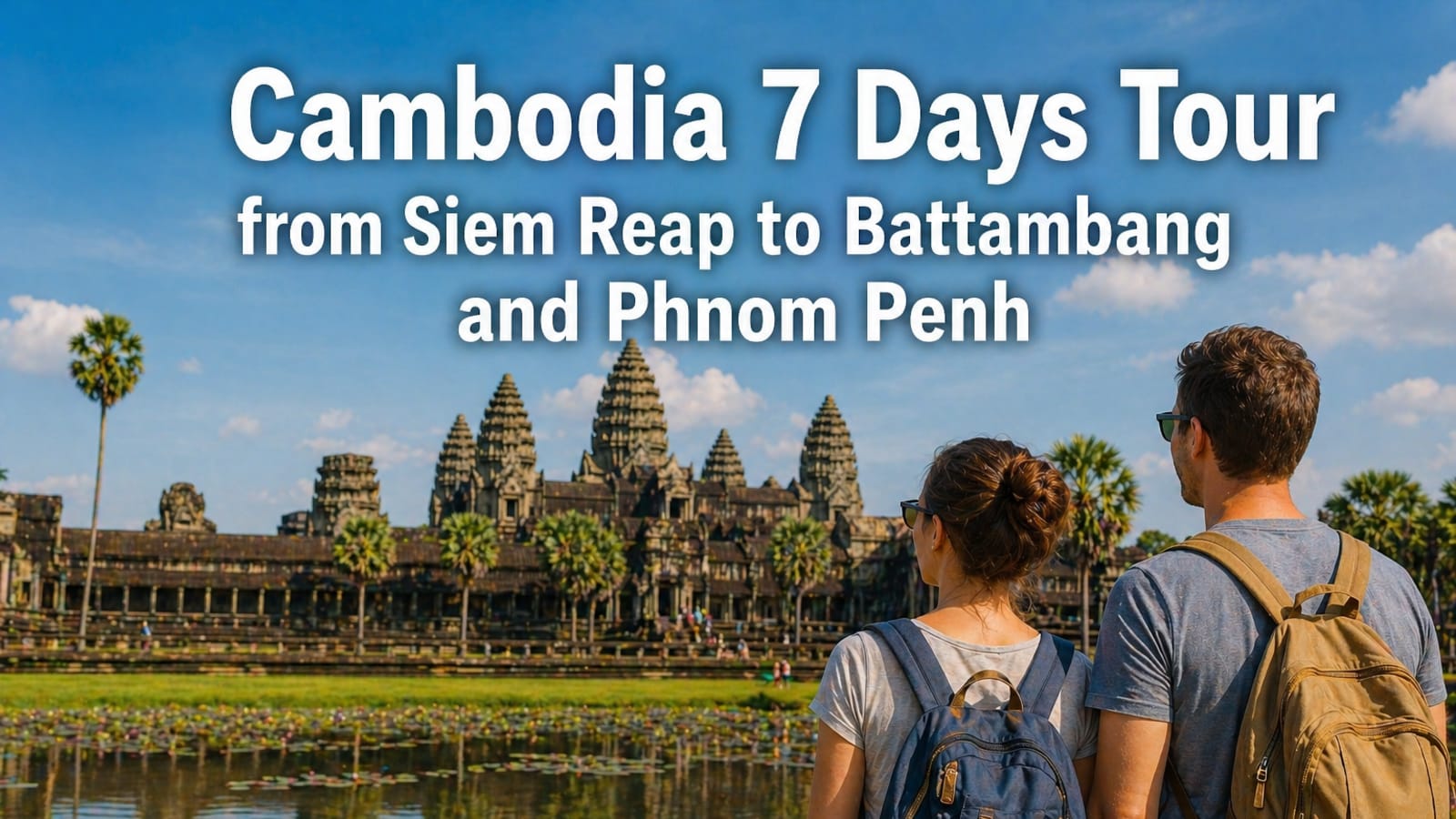 Cambodia 7 Day Tour from Siem Reap to Battambang and Phnom Penh