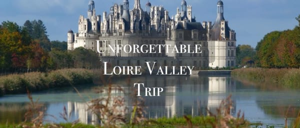 10-Hour Private Loire Valley Castles Tour with 3 Iconic Châteaux