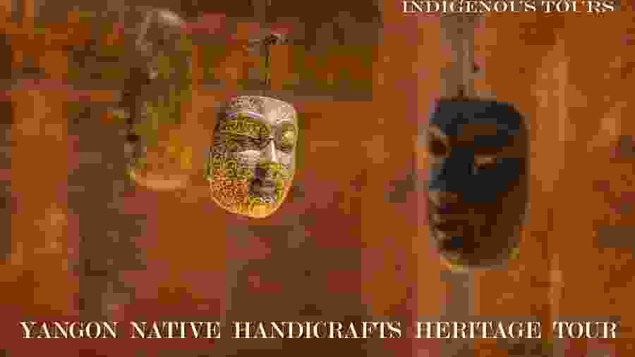 See exquisite Native Handicrafts of Yangon