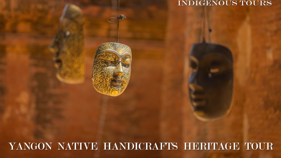See exquisite Native Handicrafts of Yangon