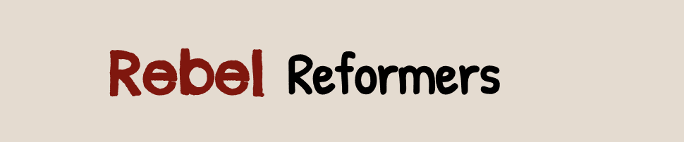 Rebel Reformers