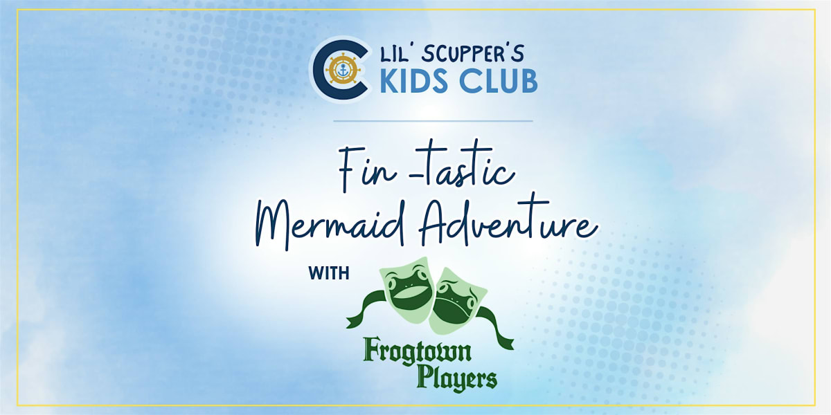 Lil' Scupper's Kids Club:  A Fin-tastic Mermaid Adventure