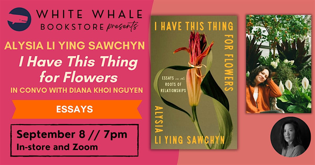 Alysia Li Ying Sawchyn "I Have This Thing for Flowers" w/ Diana Khoi Nguyen