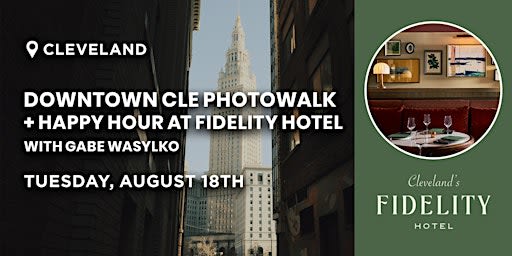 Downtown CLE Photowalk + Happy Hour at Fidelity Hotel | Cleveland, OH