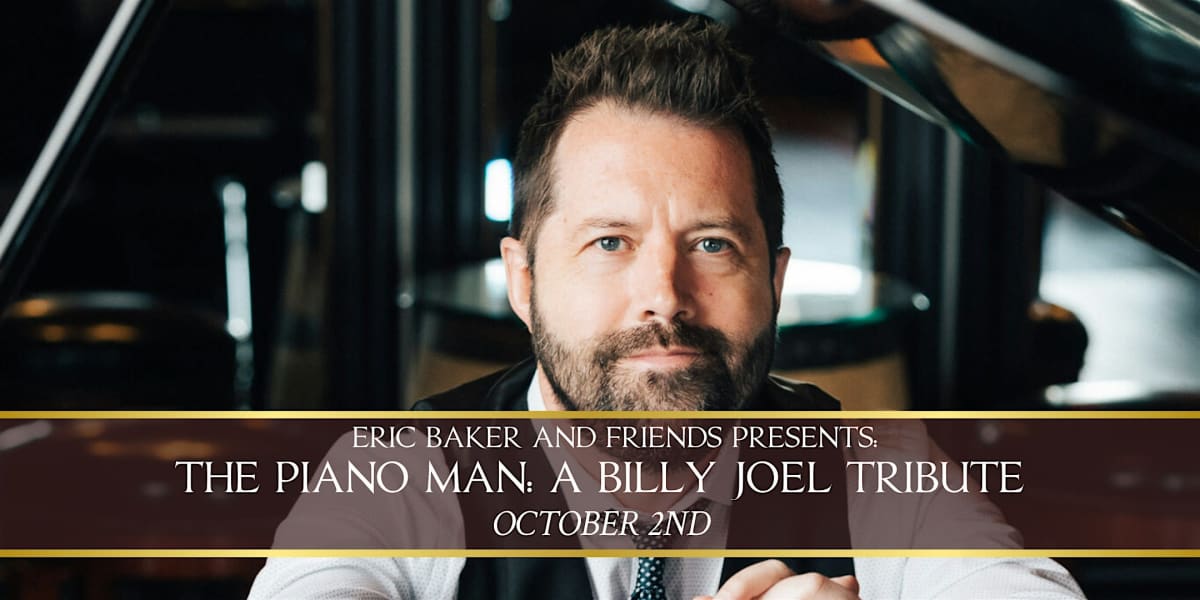 ERIC BAKER & FRIENDS presents THE PIANO MAN: A Billy Joel Tribute