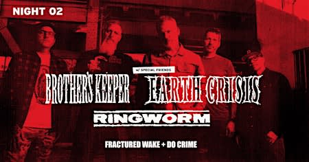 Brother's Keeper NIGHT 02 w/ Earth Crisis, Ringworm, & more.  Sat 10.17