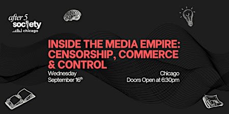 After5Chicago - Inside the Media Empire: Censorship, Commerce & Control