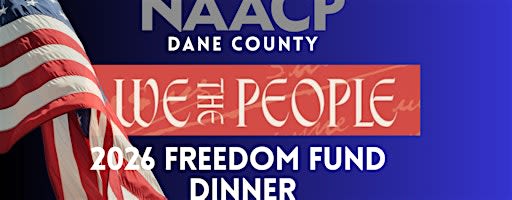 NAACP Dane County 2026 Freedom Fund Dinner "We The People"