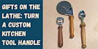 Gifts on the Lathe: Turn a Custom Kitchen Tool Handle