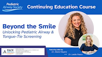 Beyond the Smile: Unlocking Pediatric Airway & Tongue-Tie Screening