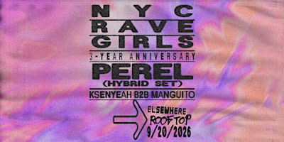 NYC RAVE GIRLS: 3-YEAR ANNIVERSARY, Perel (Hybrid Set), Ksenyeah b2b Mangui