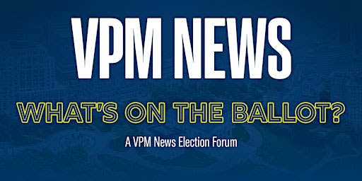 "What's on the Ballot?" A VPM News Election Forum