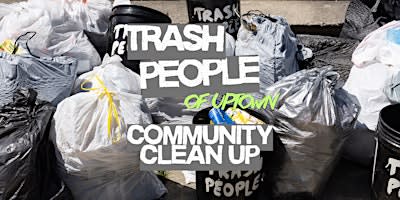 Trash People of Uptown: Community Clean-Up!