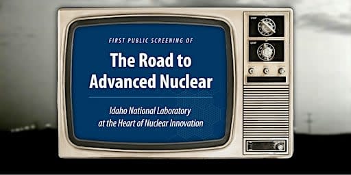 Screening: Road to Advanced Nuclear: INL at the Heart of Nuclear Innovation