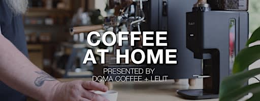 Coffee At Home — A LELIT Event at DOMA Coffee