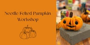 Needle Felted Pumpkin Workshop