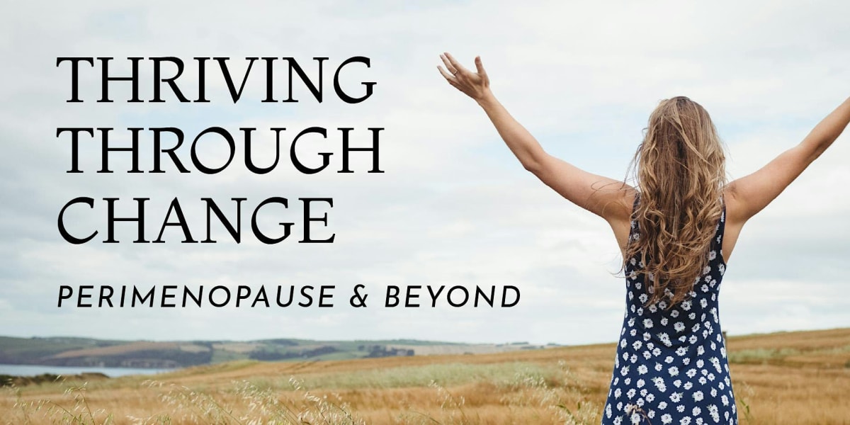 Thriving Through Change: Perimenopause and Beyond