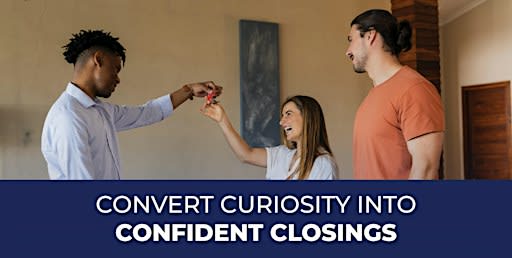 Convert Curiosity Into Confident Closings