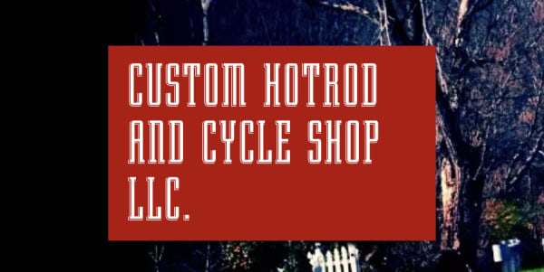 Custom Hotrod and Cycle Shop LLC